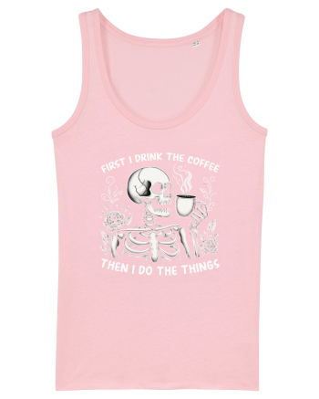 First I Drink the Coffee Then I Do the Things Cotton Pink