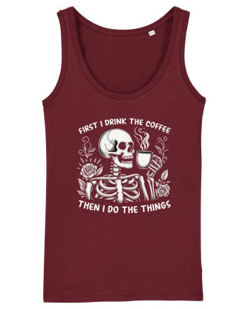 First I Drink the Coffee Then I Do the Things Burgundy