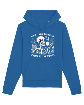 First I Drink the Coffee Then I Do the Things Royal Blue