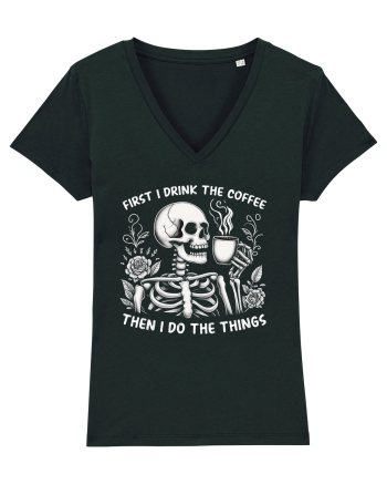 First I Drink the Coffee Then I Do the Things Black