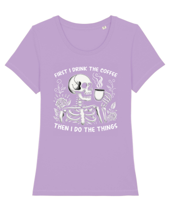 First I Drink the Coffee Then I Do the Things Lavender Dawn