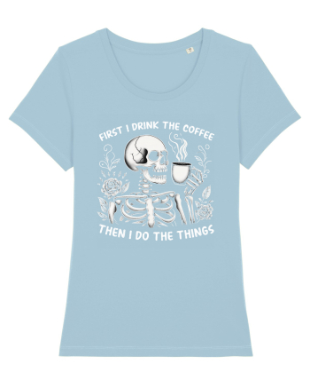 First I Drink the Coffee Then I Do the Things Sky Blue