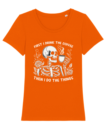 First I Drink the Coffee Then I Do the Things Bright Orange