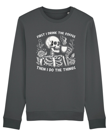 First I Drink the Coffee Then I Do the Things Anthracite
