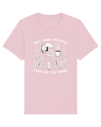 First I Drink the Coffee Then I Do the Things Cotton Pink