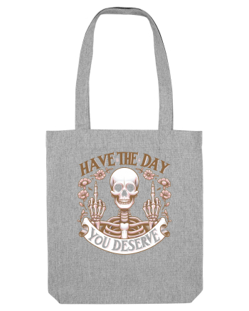 Have the Day You Deserve Heather Grey