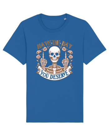 Have the Day You Deserve Royal Blue