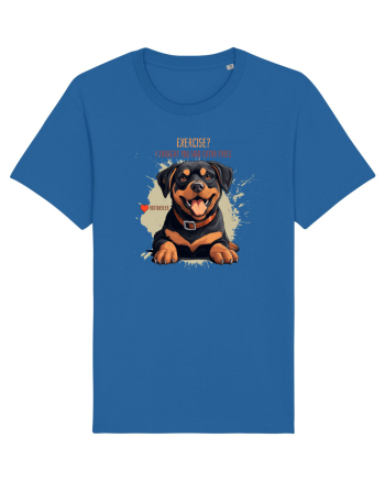EXERCISE? I THOUGHT YOU SAID FRIES- Rottweiller Royal Blue