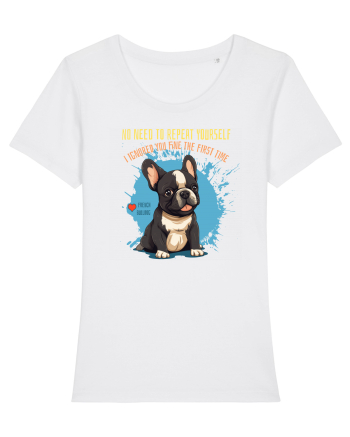 NU TREBUIE SA REPETI, TE_AM IGNORAT DE PRIMA DATA - French Bulldog White