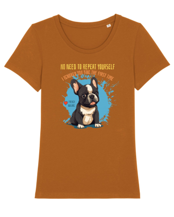 NU TREBUIE SA REPETI, TE_AM IGNORAT DE PRIMA DATA - French Bulldog Roasted Orange