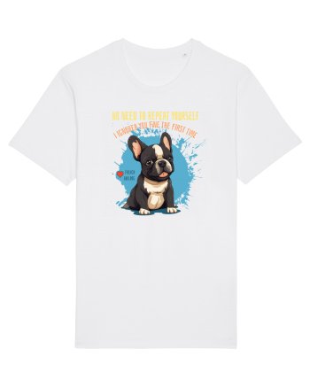 NU TREBUIE SA REPETI, TE_AM IGNORAT DE PRIMA DATA - French Bulldog White