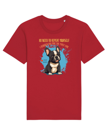 NU TREBUIE SA REPETI, TE_AM IGNORAT DE PRIMA DATA - French Bulldog Red