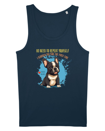 NU TREBUIE SA REPETI, TE_AM IGNORAT DE PRIMA DATA - French Bulldog Navy