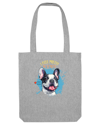 I FEEL PRETTY - French Bulldog Heather Grey