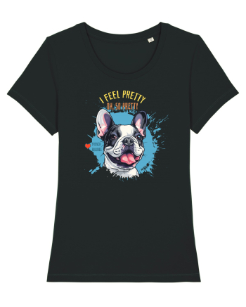 I FEEL PRETTY - French Bulldog Black