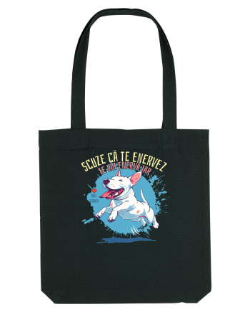 SCUZE CA TE ENERVEZ, TE VOI ENERVA IAR - Bull Terrier Black