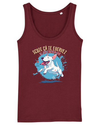 SCUZE CA TE ENERVEZ, TE VOI ENERVA IAR - Bull Terrier Burgundy