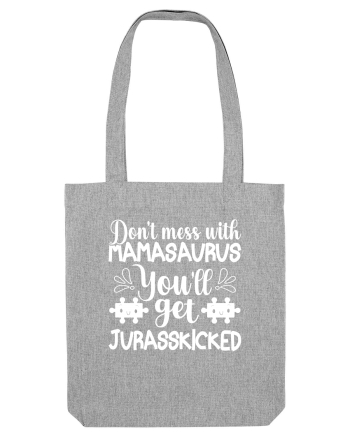 Don't Mess With Mamasaurus You'll Get Jurasskicked Heather Grey