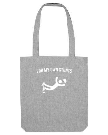 I do my own Stunts Heather Grey