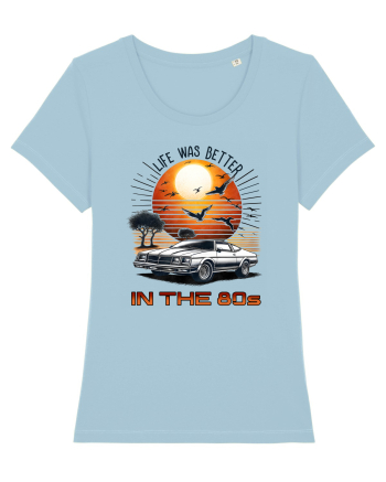 pentru nostalgicii anilor 80 - Life was better in the 80s Sky Blue