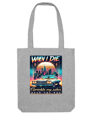 pentru nostalgicii anilor 80 - When I die, sprinkle my ashes over the 80s Heather Grey