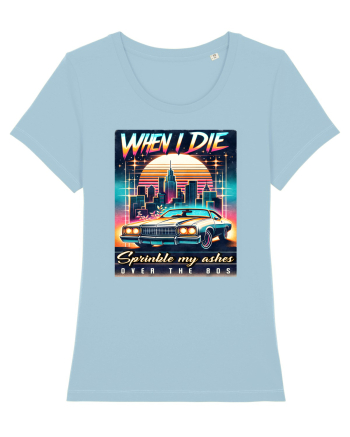 pentru nostalgicii anilor 80 - When I die, sprinkle my ashes over the 80s Sky Blue