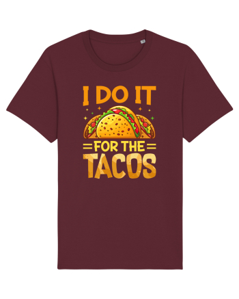 I do it for the tacos Burgundy