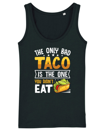 The only bad taco is the one you didn't eat Black