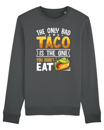 The only bad taco is the one you didn't eat Anthracite