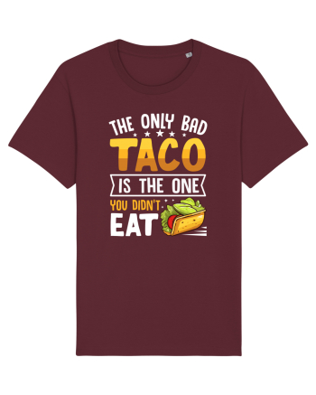 The only bad taco is the one you didn't eat Burgundy