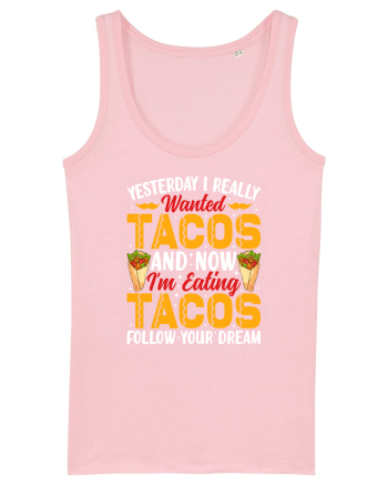 Yesterday I really wanted tacos and now I'm eating tacos follow your dream Cotton Pink