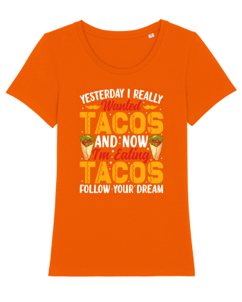 Yesterday I really wanted tacos and now I'm eating tacos follow your dream Bright Orange