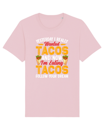 Yesterday I really wanted tacos and now I'm eating tacos follow your dream Cotton Pink