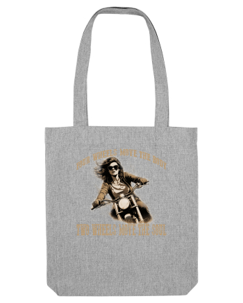 TWO WHEELS MOVE THE SOUL, FOUR WHEELS MOVE THE BODY Heather Grey