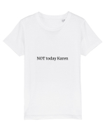 Not today Karen/Nu azi rautate Tricou mânecă scurtă  Copii Mini Creator