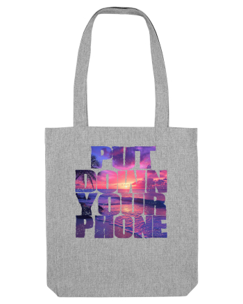 PUT DOWN YOUR PHONE & enjoy life 2 Heather Grey