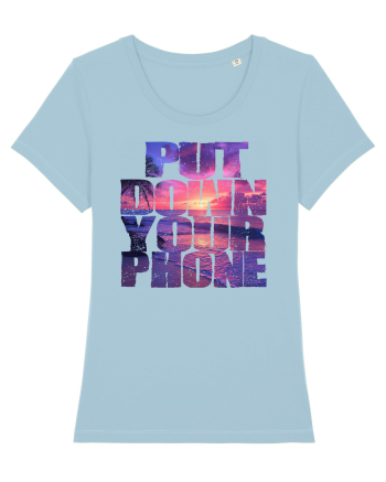 PUT DOWN YOUR PHONE & enjoy life 2 Sky Blue