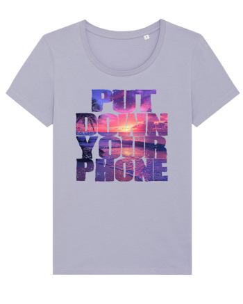 PUT DOWN YOUR PHONE & enjoy life 2 Lavender