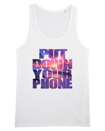 PUT DOWN YOUR PHONE & enjoy life 2 White