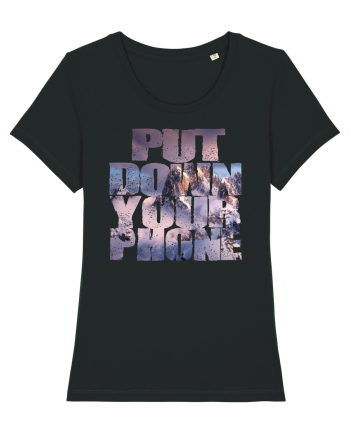 PUT DOWN YOUR PHONE & enjoy life 4 Black