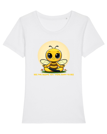 BEE THE BEEING YOU WERE BORN TO BEE White