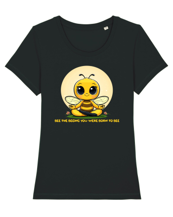 BEE THE BEEING YOU WERE BORN TO BEE Black