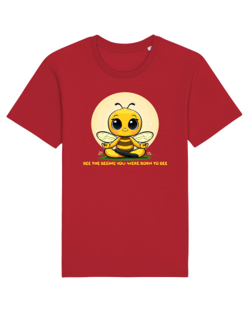 BEE THE BEEING YOU WERE BORN TO BEE Red