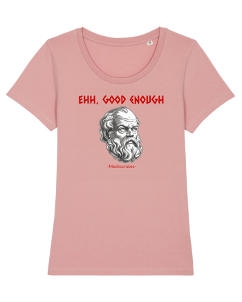 EHH, GOOD ENOUGH - citat din filosoful Mediocrates Canyon Pink
