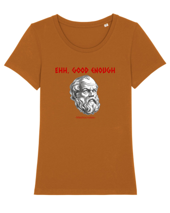 EHH, GOOD ENOUGH - citat din filosoful Mediocrates Roasted Orange