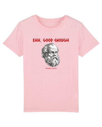 EHH, GOOD ENOUGH - citat din filosoful Mediocrates Cotton Pink
