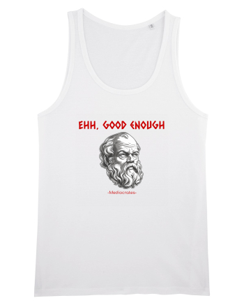 EHH, GOOD ENOUGH - citat din filosoful Mediocrates White