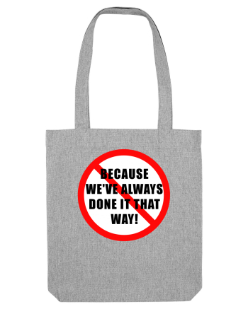 Because we've always done it that way! Heather Grey