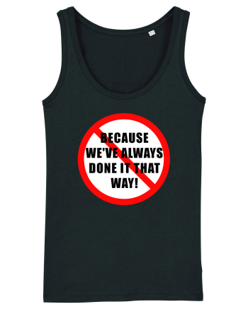 Because we've always done it that way! Black