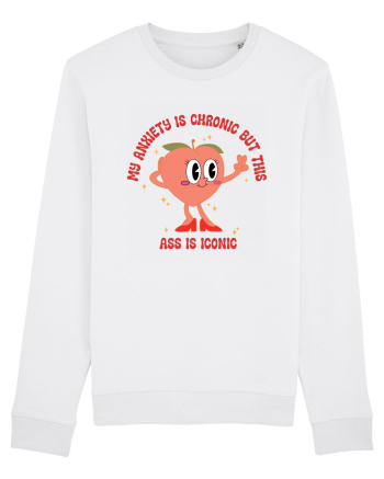 My Anxiety Is Chronic But This Ass Is Iconic White